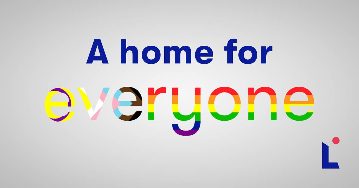 A graphic reading 'A home for everyone'. Everyone is coloured in the Pride Month rainbow logo colours.